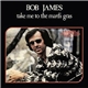 Bob James - Take Me To The Mardi Gras